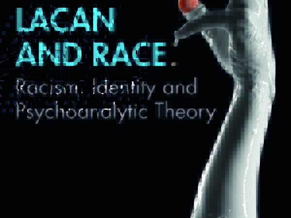Lacan and Race: Racism, Identity and Psychoanalytic Theory