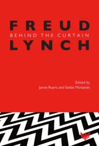 Freud Lynch Behind the Curtain ed by Jamie Ruers and Stefan Marianski