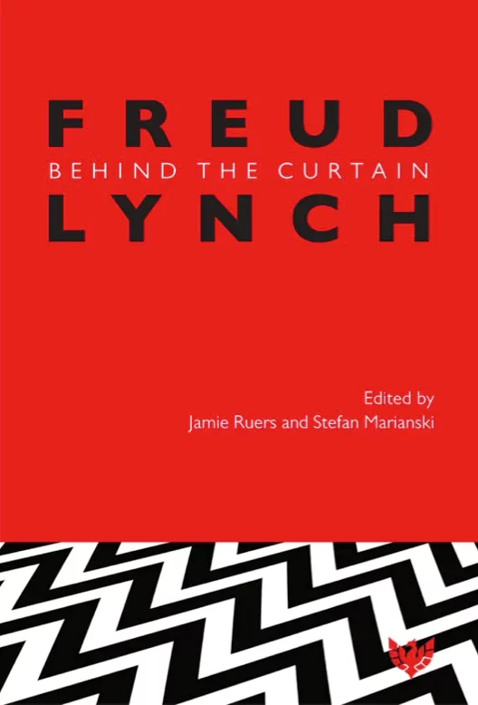 Freud Lynch Behind the Curtain ed by Jamie Ruers and Stefan Marianski