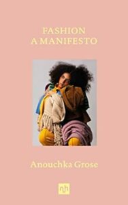 Anouchka Grose - Fashion A Manifesto