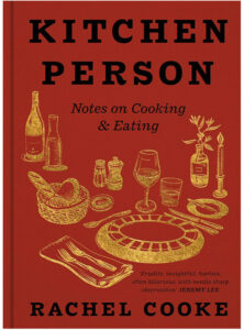 Kitchen Person - Notes on Cooking and Eating - Rachel Cooke
