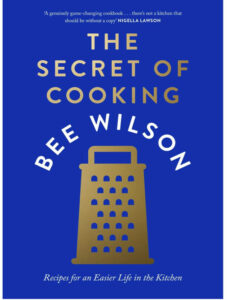 The Secret of Cooking - Recipes for an Easier Life in the Kitchen - Bee Wilson