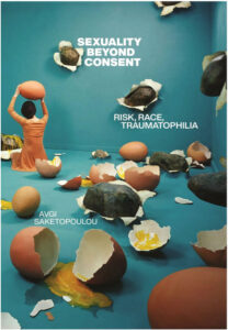 Sexuality Beyond Consent- Risk, Race, Traumatophilia - Avgi Saketopoulou Book Cover