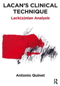 Lacan's Clinical Technique: Lack(a)nian Analysis by Antonio Quinet