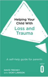 Helping Your Child with Loss and Trauma - David Trickey and Vicky Lawson