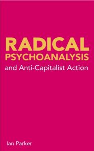 Radical Psychoanalysis- and Anti-capitalist Action by Ian Parker