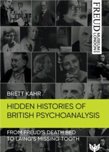 Hidden Histories of British Psychoanalysis- From Freud’s Death Bed to Laing’s Missing Tooth by Brett Kahr